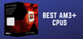 8 Best AM3+ CPUs for 2025 (Best Buying Guide)