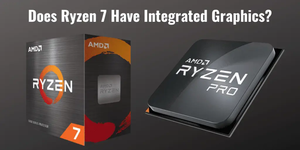 Does Ryzen 7 Have Integrated Graphics