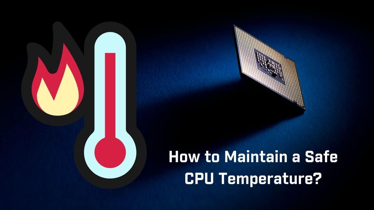 How to Maintain a Safe CPU Temperature