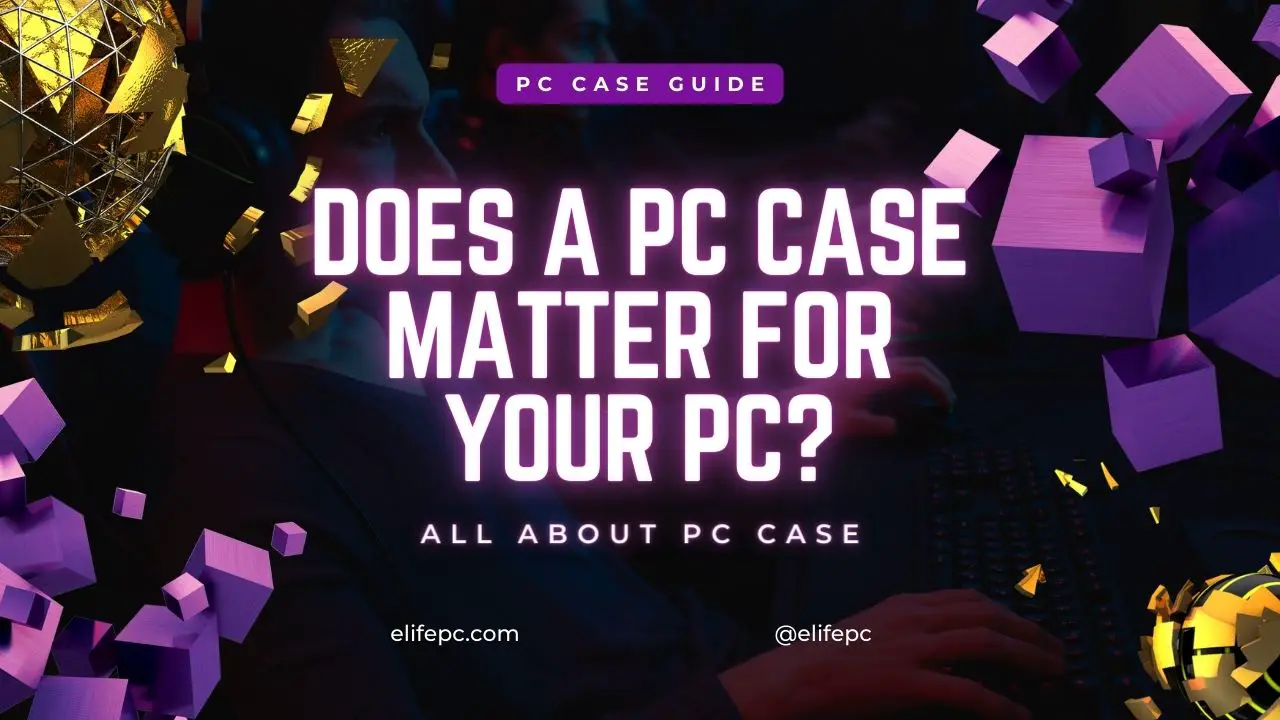 does-a-pc-case-matter-for-your-pc-consider-these-things