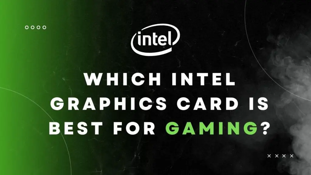 Which Intel Graphics Card is Best for Gaming? Our Top Picks