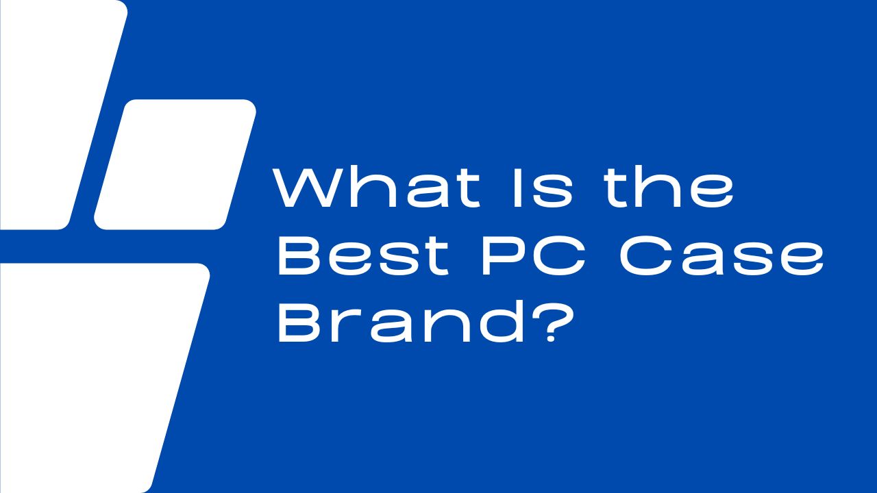 Best PC Case Brand