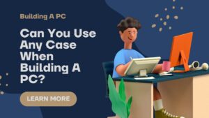 Use-Any-Case-When-Building-A-PC