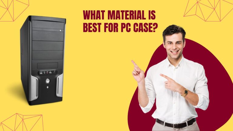 What Material Is Best for PC Case