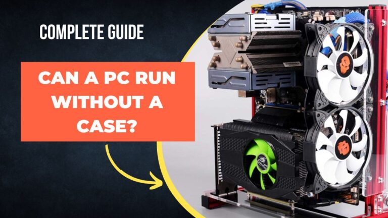 Can A PC Run Without a Case