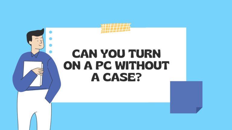 Can You Turn On A PC Without a Case