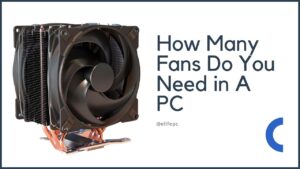 How Many Fans Do You Need in A PC