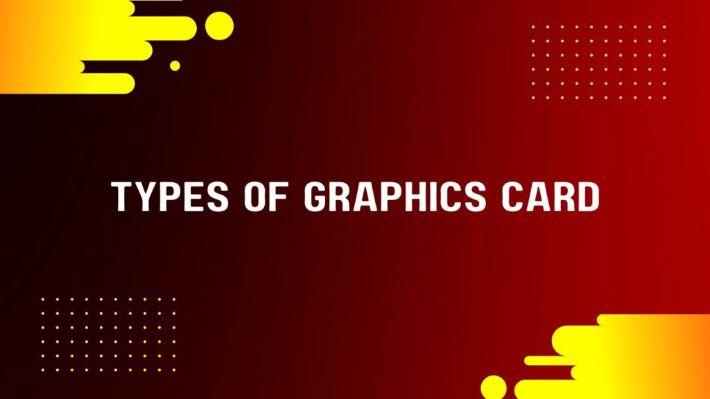 types-of-graphics-cards-list-explanation