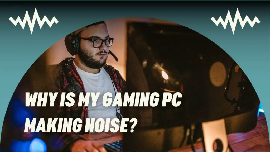 why-is-my-gaming-pc-making-noise-instant-fix