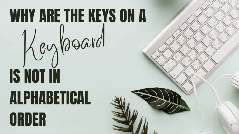 Keys On a Keyboard is Not in Alphabetical Order