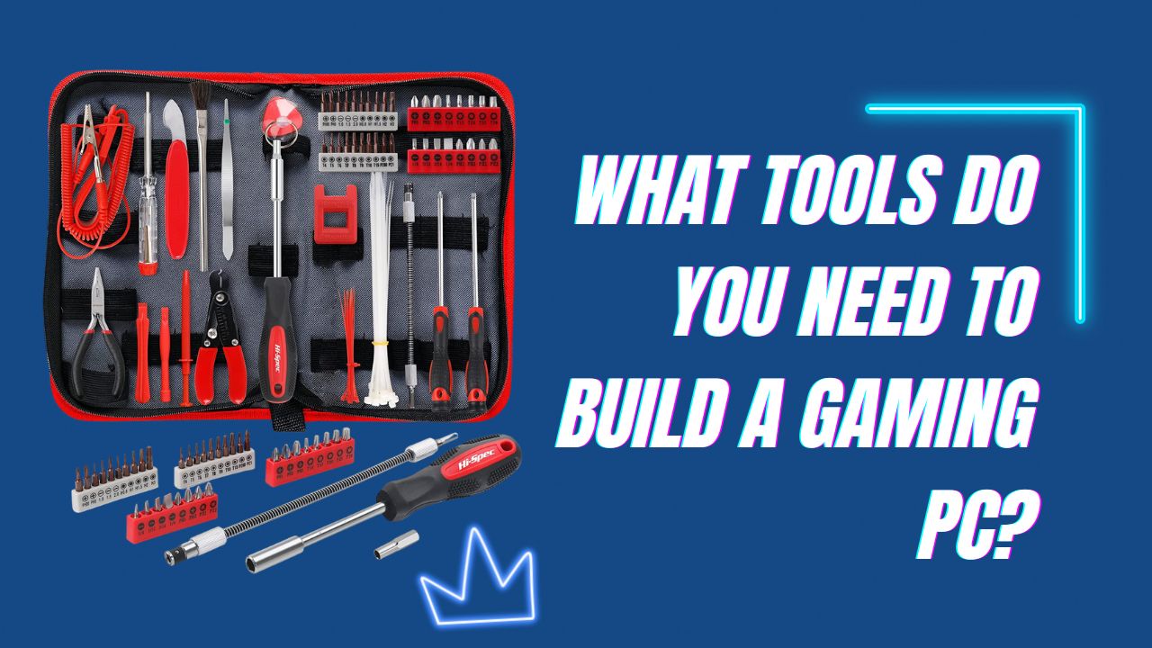 What Tools Do You Need To Build A Gaming Pc