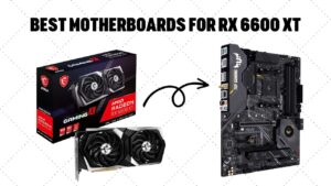 Best Motherboards For RX 6600 XT