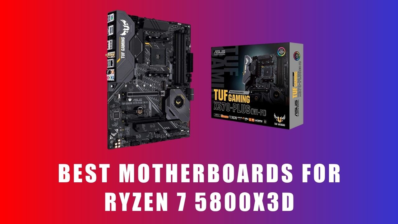 Best Motherboards For Ryzen 7 5800X3D