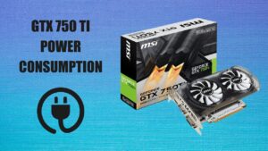 GTX 750 Ti Power Consumption