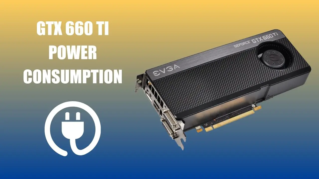 How Much Power Does a GTX 660 Ti Use