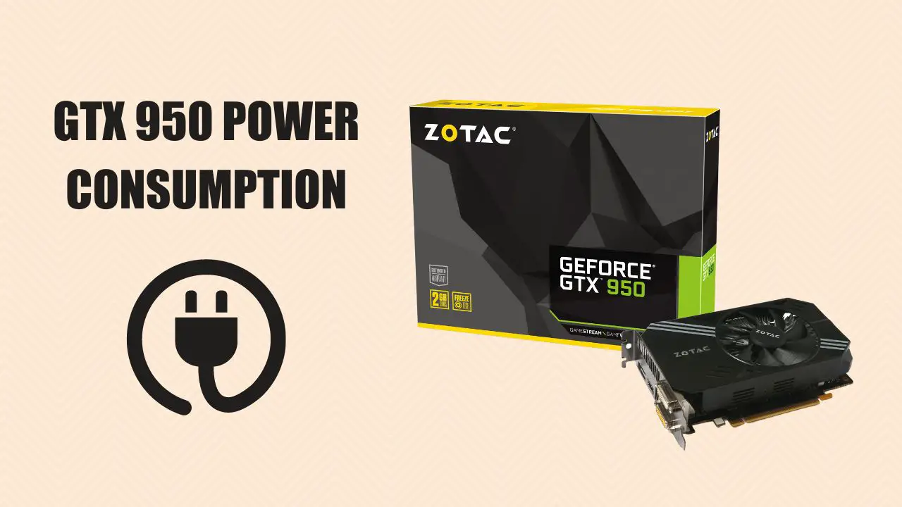 How Much Power Does a GTX 950 Use
