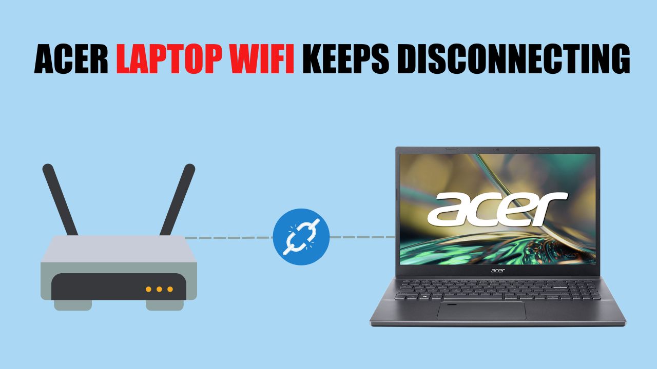 Acer Laptop WiFi Keeps Disconnecting