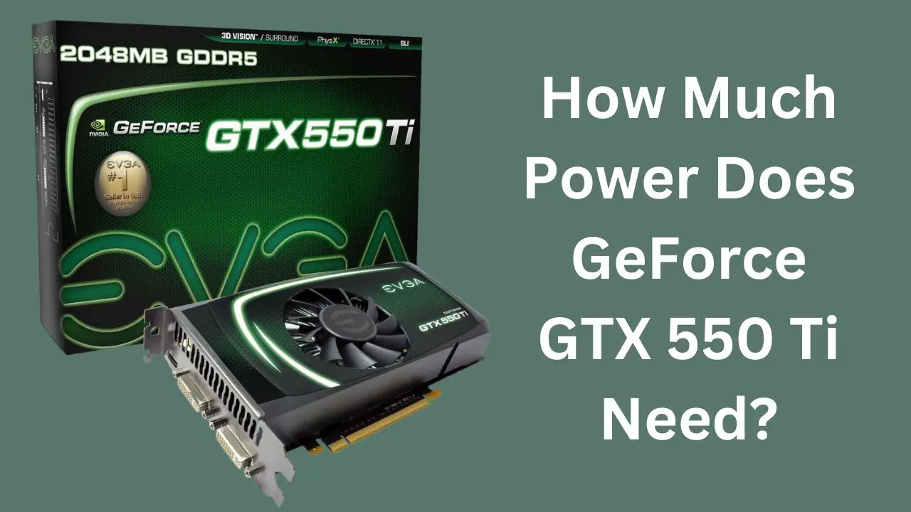 How Much Power Does GeForce GTX 550 Ti Need
