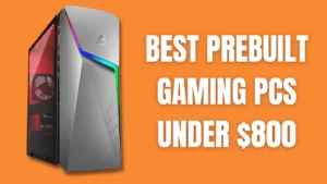 Best Prebuilt Gaming PCs Under $800