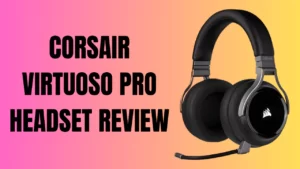 Corsair Virtuoso Pro Headset Review