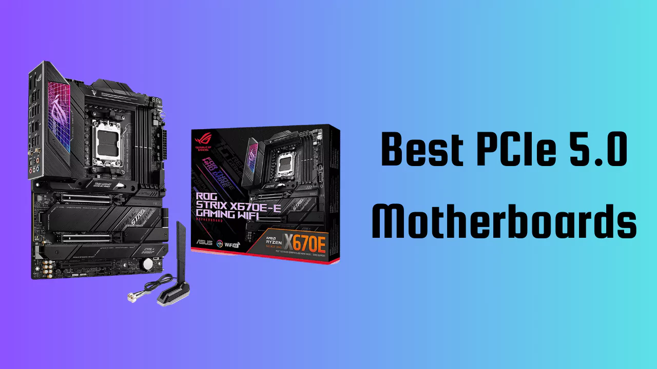 Best PCIe 5.0 Motherboards